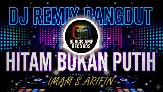 DJ REMIX DANGDUT - HITAM BUKAN PUTH - IMAM S ARIFIN I By Black Amp Records