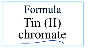 How to Write the Formula for Tin (II) chromate