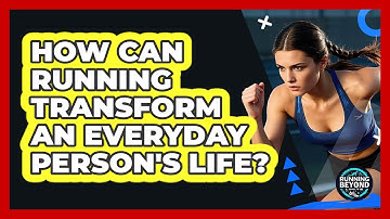 How Can Running Transform An Everyday Person