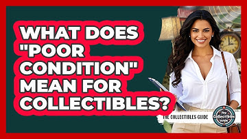 What Does "Poor Condition" Mean For Collectibles?