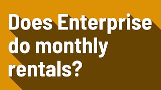 Does Enterprise do monthly rentals?