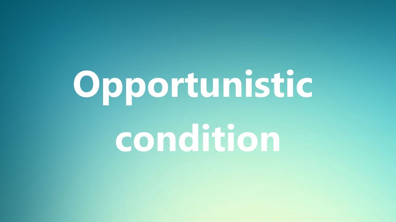 Opportunistic condition - Medical Definition and Pronunciation