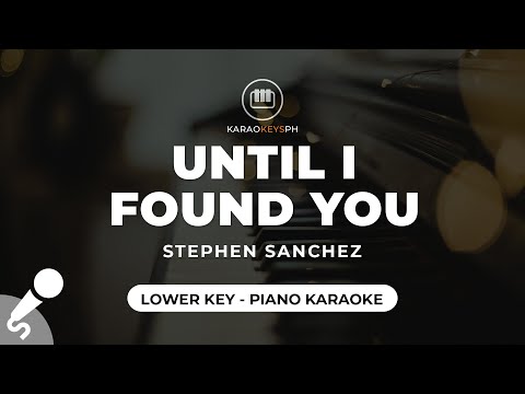 Until I Found You Stephen Sanchez Lower Key Piano Karaoke