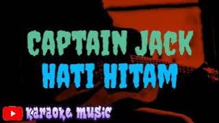 Lagu Captain Jack - Hati Hitam ( Karaoke Music ) musik tanpa vokal