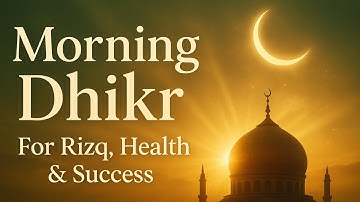 Morning Adhkar (أذكار الصباح) | Spiritual Energy for a Blessed Day #dailydhikr English translations