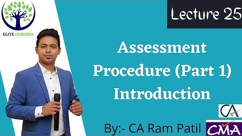 Lecture 25 : Assessment Procedure (Part 1 Introduction) | CA Ram Patil | Elite Gurukul