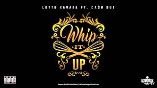 Lotto Savage ft. Ca$h Out - Whip It Up (Prod. by Inomek) (2016 NEW CDQ)