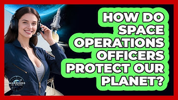 How Do Space Operations Officers Protect Our Planet? - Warriors In Space