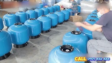 Toàn cảnh công tác sản xuất bình lọc cát hồ bơi