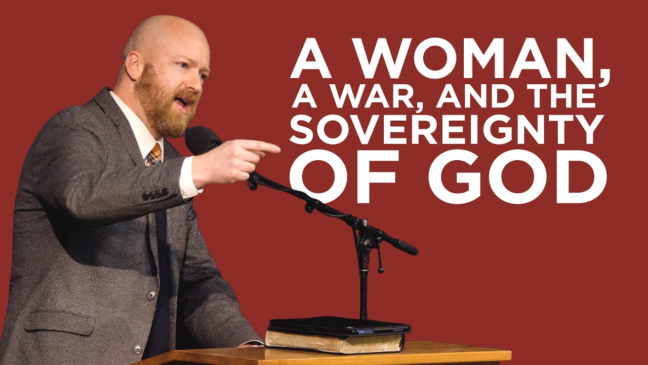 A Woman, a War, and the Sovereignty of God | Toby Sumpter