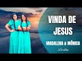 A VINDA DE JESUS - MADALENA E MÔNICA LEVITAS