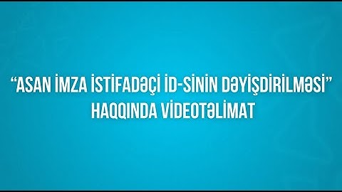 "ASAN imza istifadəçi İD-sinin dəyişdirilməsi" haqqında videotəlimat.