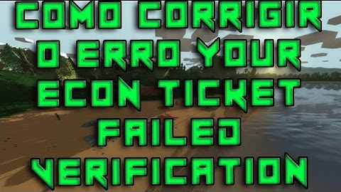 COMO RESOLVER O ERRO-YOUR ECON TICKET FAILED VERIFICATION- UNTURNED