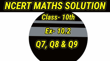 CBSE CLASS 10 MATHS CHAPTER 10 CIRCLES EXERCISE 10.2 NCERT SOLUTION Q7, Q8 & Q9
