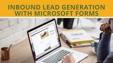 Inbound Lead Generation With Microsoft Forms and Dynamics 365 CRM