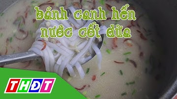 Bánh canh hến nước cốt dừa | Đặc sản miền sông nước | THDT