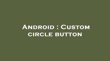 Android : Custom circle button