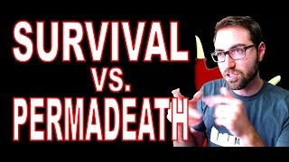Announcement: My Thoughts About Survival Vs Permadeath