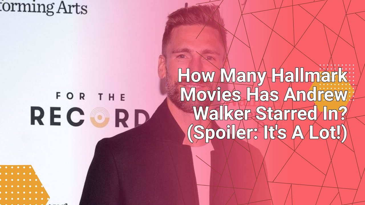 How Many Hallmark Movies Has Andrew Walker Starred In Spoiler It s A how-many-hallmark-movies-has-andrew-walker-starred-in-spoiler-it-s-a