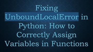 Fixing UnboundLocalError in Python: How to Correctly Assign Variables in Functions
