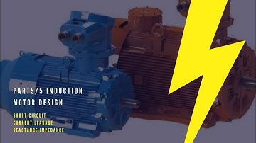 Part5/5: Induction Motor Design( Short circuit current -Leakage reactance, Resistance , Impedance,pf