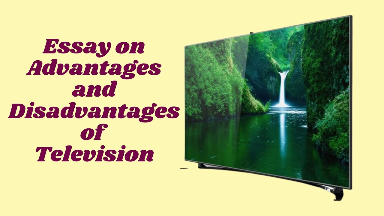 Advantages And Disadvantages Of TV Essay What Are The Advantages And advantages-and-disadvantages-of-tv-essay-what-are-the-advantages-and