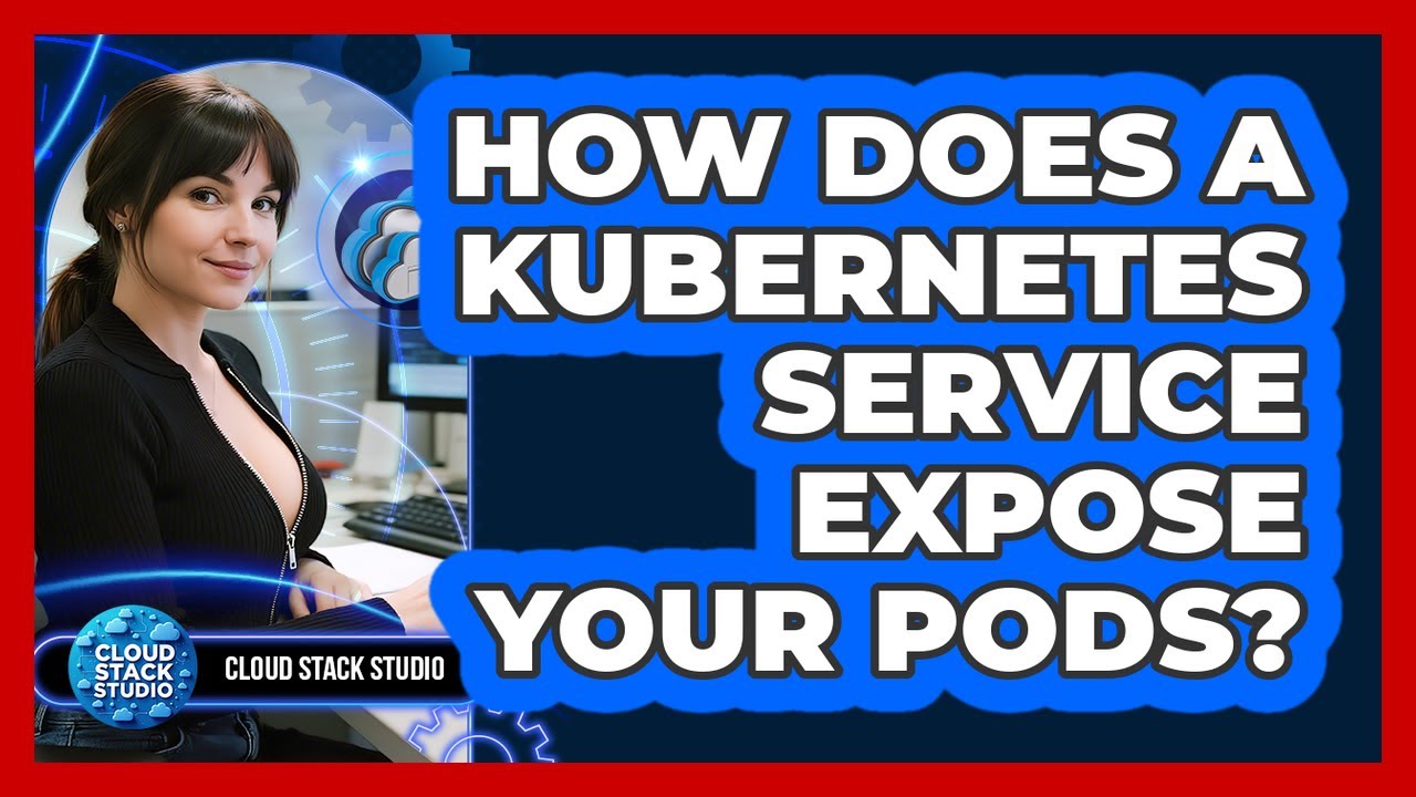 How Does A Kubernetes Service Expose Your Pods? - Cloud Stack Studio ...