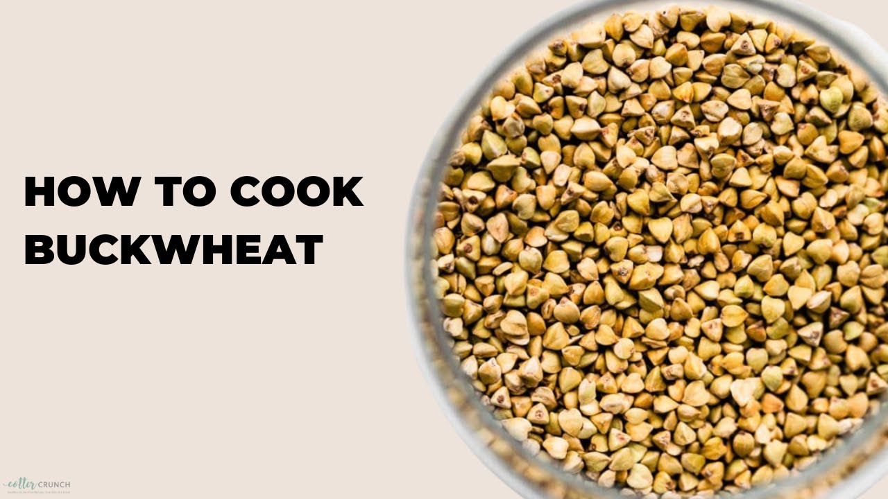 How to Cook Buckwheat – Buckwheat 101