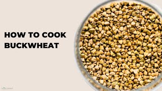 How to Cook Buckwheat - Buckwheat 101