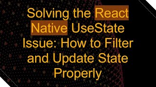 Solving the React Native UseState Issue: How to Filter and Update State Properly