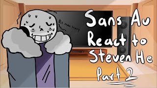 Sans au react to Steven He ||P.t 2||