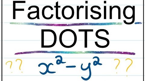 Factorisation - Difference of two squares (DOTS)