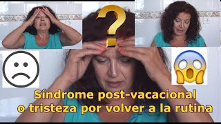SÍNDROME POSTVACACIONAL O TRISTEZA POR VOLVER A LA RUTINA?