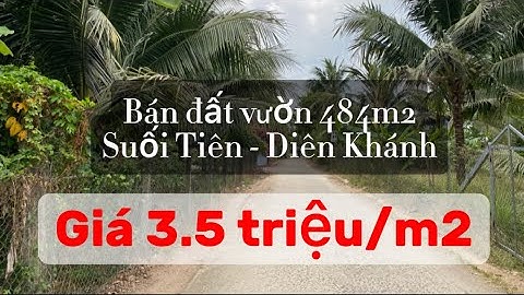 Bân đất vườn 484m2 Suối Tiên - Diên Khánh . Giá chỉ 3.5 triệu/m2