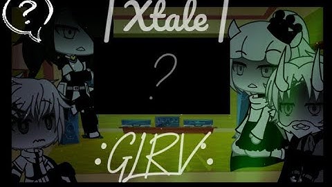 | Xtale react to | •°GLRV°• | 2/? | PL