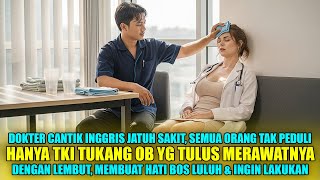 DOKTER CANTIK DITINGGALKAN SAAT SAKIT, HANYA TKI OB YANG TULUS MERAWATNYA