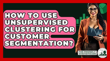 How To Use Unsupervised Clustering For Customer Segmentation? - The Friendly Statistician
