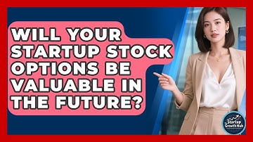 Will Your Startup Stock Options Be Valuable In The Future? - The Startup Growth Hub