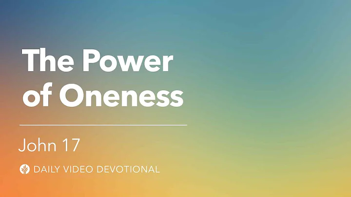 The Power of Oneness | John 17 | Our Daily Bread Video Devotional