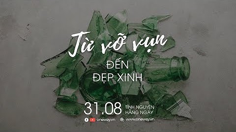 Từ Vỡ Vụn Đến Đẹp Xinh | Oneway Radio - Tĩnh Nguyện Hằng Ngày 31/08/2022