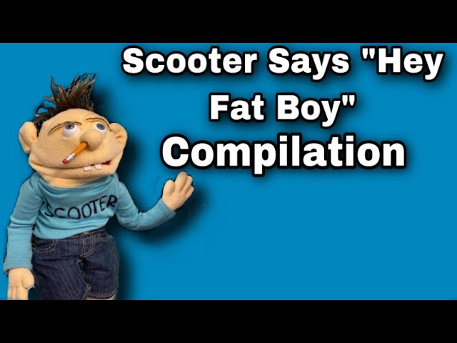 Scooter Says “Hey Fat Boy” Compilation