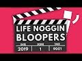 LIFE NOGGIN BLOOPERS 2019