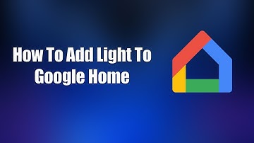 How To Add Light To Google Home