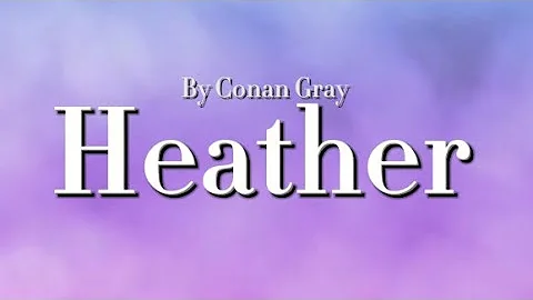 Heather-Conan Gray (Lyrics video)