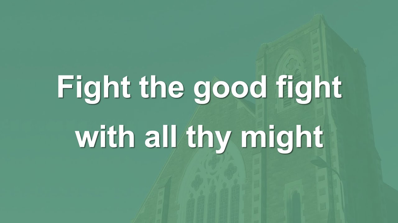 Fight the good fight with all thy might hymn 2009 youtube