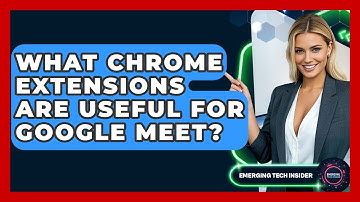 What Chrome Extensions Are Useful For Google Meet? - Emerging Tech Insider