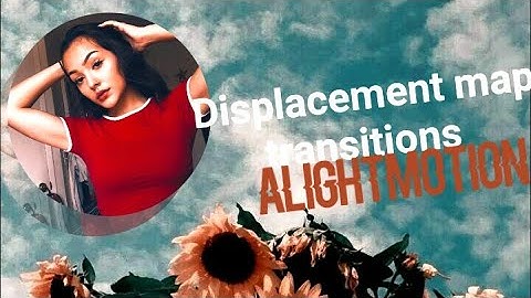 Displacement map transitions tutorial on Alight motion