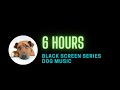 6 hours Black Screen dog music to go to sleep [Calming & Relaxing Sounds for Dogs]