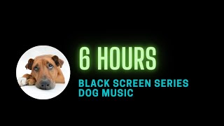 6 hours Black Screen dog music to go to sleep [Calming &amp; Relaxing Sounds for Dogs]