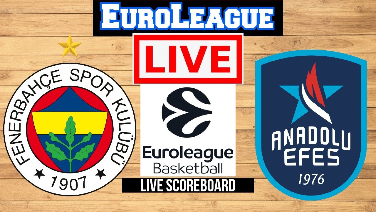 Fenerbahçe Vs Anadolu Efes EuroLeague Live Scoreboard Play By Play